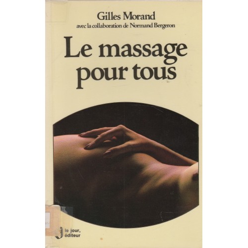 Le massage pour tous  Gilles Morand  Normand Bergeron